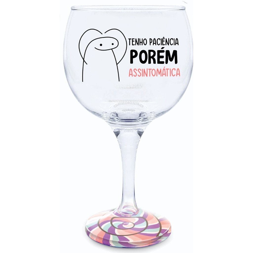 Taça Gin Vidro Tenho Paciencia porém, Assintomática Base lollypop 600ml